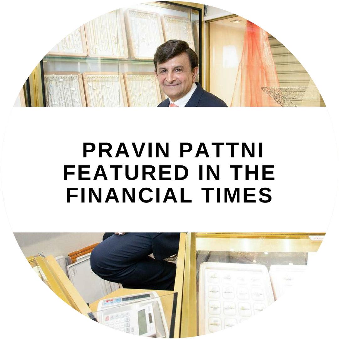 Minar Jewellers' Pravin Pattni featured in the Financial Times - Minar Jewellers